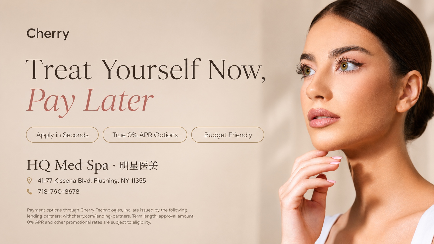 Treat Yourself Now, Pay Later with Cherry at HQ Med Spa. Apply in seconds, true 0% APR options available, budget-friendly financing for med spa treatments in Flushing, Queens NY.